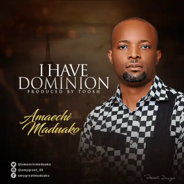 Amaechi Maduako - I Have Dominion